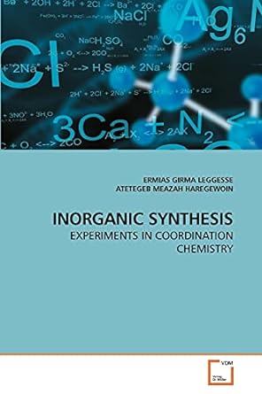 inorganic synthesis experiments in coordination chemistry 1st edition ermias girma leggesse ,atetegeb meazah