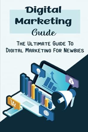 digital marketing guide the ultimate guide to digital marketing for newbies 1st edition hilaria zieg