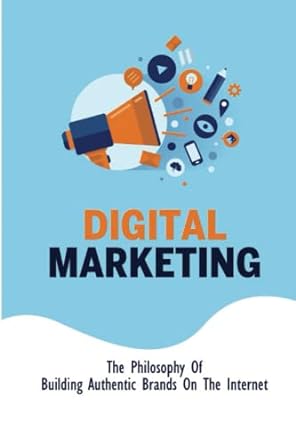 digital marketing the philosophy of building authentic brands on the internet 1st edition porfirio luci