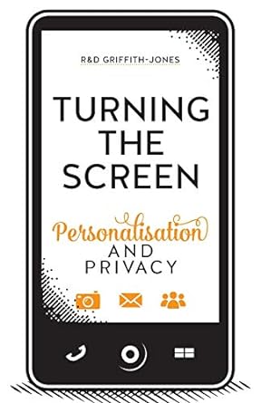 turning the screen personalisation and privacy 1st edition r d griffith jones 153270206x, 978-1532702068