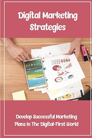 digital marketing strategies develop successful marketing plans in the digital first world 1st edition