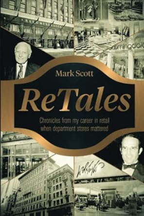 retales chronicles from my career in retailing whn department stores mattered  mark scott 979-8534985276
