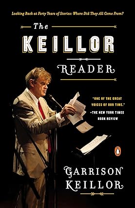 the keillor reader looking back at forty years of stories where did they all come from  garrison keillor