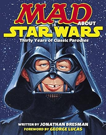 mad about star wars thirty years of classic parodies  jonathan bresman ,george lucas 0345501640,