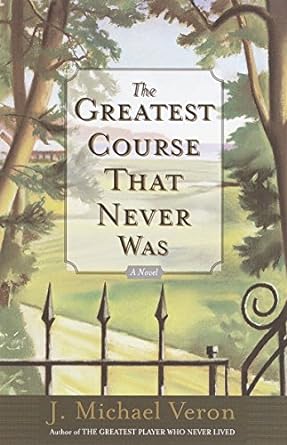 The Greatest Course That Never Was A Novel