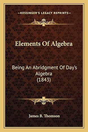 elements of algebra being an abridgment of days algebra 1st edition james b thomson 1163942308, 978-1163942307