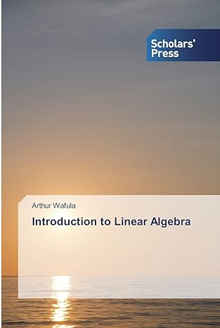 introduction to linear algebra 1st edition arthur wafula 613883755x, 978-6138837558