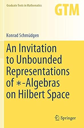 an invitation to unbounded representations of algebras on hilbert space 1st edition konrad schm dgen