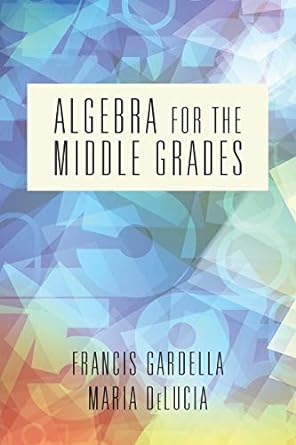 algebra for the middle grades 1st edition francis gardella ,maria delucia 1641138459, 978-1641138451