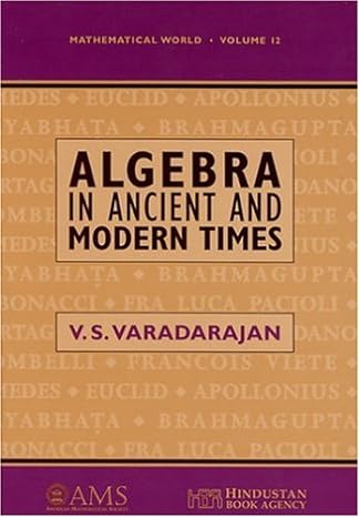 algebra in ancient and modern times 1st edition v s varadarajan 082180989x, 978-0821809891