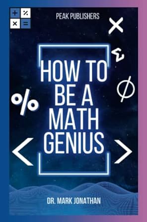 how to bea math genius 1st edition dr mark jonathan 979-8391998143
