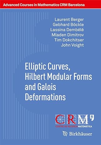 elliptic curves hilbert modular forms and galois deformations 1st edition henri darmon ,fred diamond ,luis v