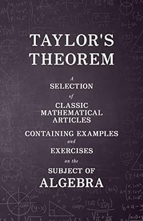 taylors theorem a selection of classic mathematical articles containing examples and exercises on the subject