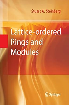 lattice ordered rings and modules 1st edition stuart a steinberg 1489982973, 978-1489982971