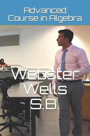 advanced course in algebra 1st edition webster wells wells sb ,james zimmerhoff 1549765485, 978-1549765483