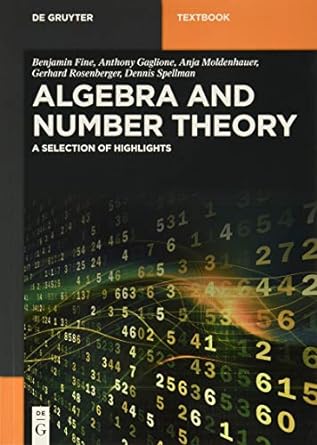 algebra and number theory a selection of highlights 1st edition benjamin fine ,anthony gaglione ,anja