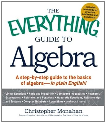 the everything guide to algebra a step by step guide to the basics of algebra in plain english 1st edition