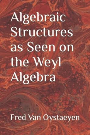algebraic structures as seen on the weyl algebra 1st edition fred van oystaeyen 979-8430412098