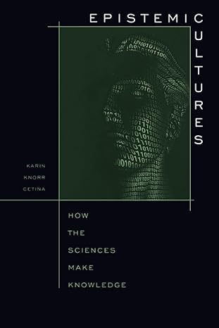epistemic cultures how the sciences make knowledge 1st edition karin knorr cetina 0674258940, 978-0674258945