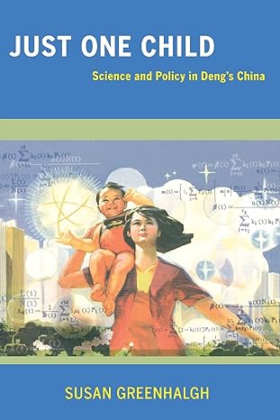 just one child science and policy in deng s china 1st edition susan greenhalgh 0520253396, 978-0520253391