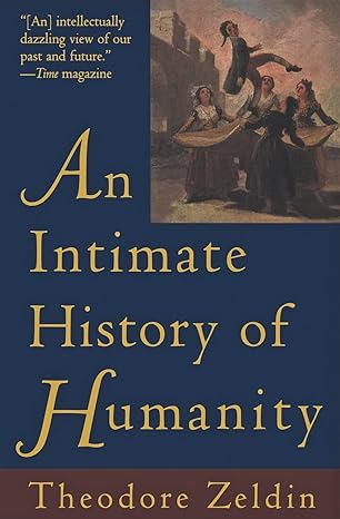 an intimate history of humanity 1st edition theodore zeldin 0060926910, 978-0060926915