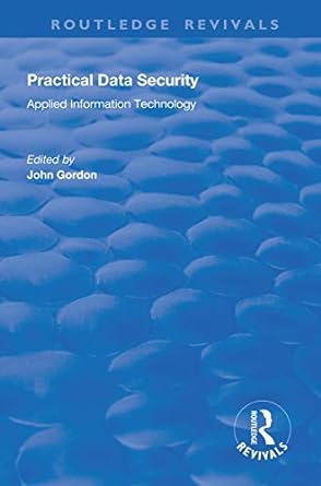 practical data security applied information technology 1st edition gordon john 113833104x, 978-1138331044