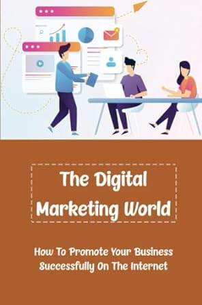 the digital marketing world how to promote your business successfully on the internet 1st edition helaine
