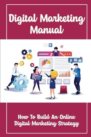 digital marketing manual how to build an online digital marketing strategy 1st edition lowell taitague