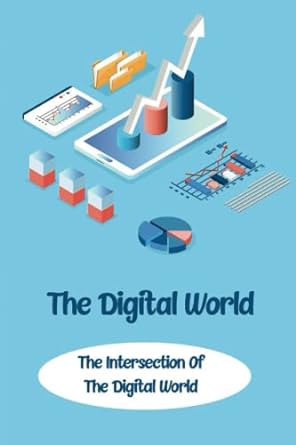 the digital world the intersection of the digital world 1st edition moses brandsrud 979-8351519814