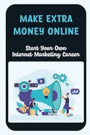 make extra money online start your own internet marketing career 1st edition lizzette wisecup 979-8355231323
