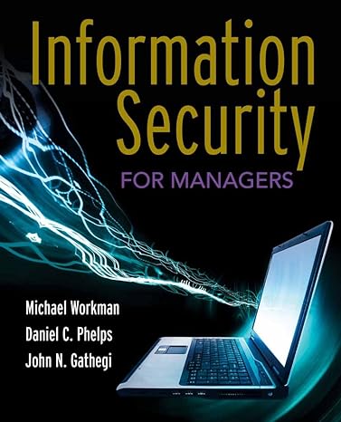 information security for managers 1st edition michael workman ,daniel c. phelps ,john n. gathegi 0763793019,