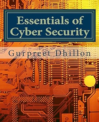 essentials of cyber security 1st edition dr gurpreet s dhillon 0692218009, 978-0692218006