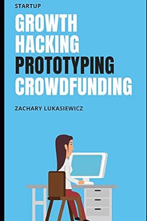 startup growth hacking prototyping crowdfunding 1st edition zachary lukasiewicz 1670656756, 978-1670656759