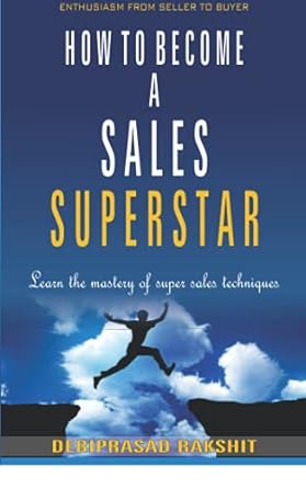 how to become a sales superstar learn the mastery of super sales techniques 1st edition debiprasad rakshit