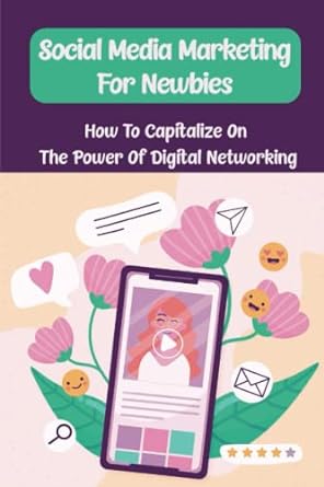 social media marketing for newbies how to capitalize on the power of digital networking 1st edition eliseo