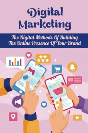 digital marketing the digital methods of building the online presence of your brand 1st edition henry viator