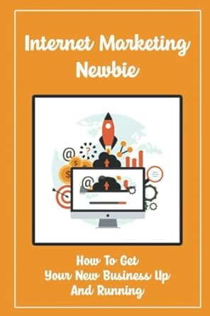 internet marketing newbie how to get your new business up and running 1st edition virgen loosier