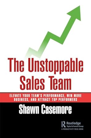 the unstoppable sales team elevate your teams performance win more business and attract top performers 1st