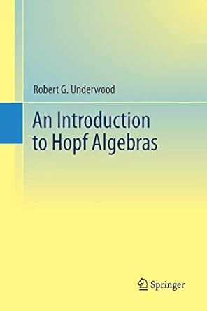 an introduction to hopf algebras 1st edition robert g underwood 1489997849, 978-1489997845