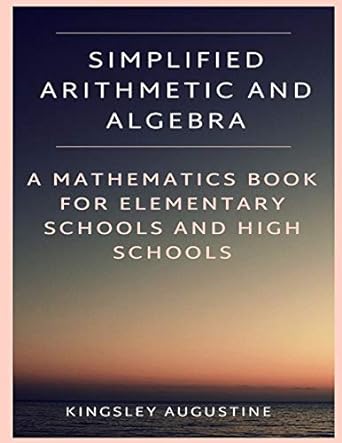 simplified arithmetic and algebra a mathematics book for elementary schools and high schools 1st edition