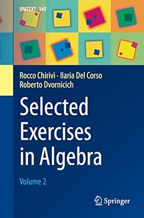 selected exercises in algebra volume 2 1st edition rocco chiriv ,ilaria del corso ,roberto dvornicich