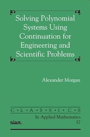 solving polynominal systems using continuation for engineering and scientific problems siam edition alexander