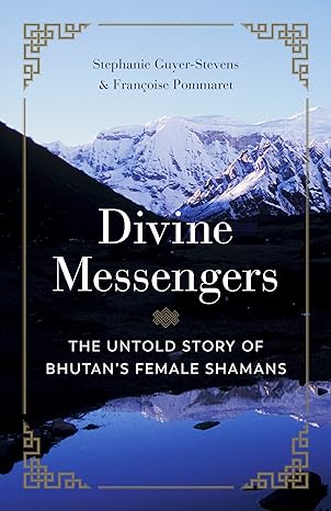 divine messengers the untold story of bhutan s female shamans 1st edition guyer-stevens ,francoise pommaret