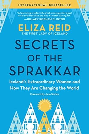 secrets of the sprakkar iceland s extraordinary women and how they are changing the world 1st edition eliza