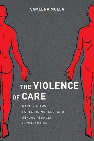 the violence of care rape victims forensic nurses and sexual assault intervention 1st edition sameena mulla