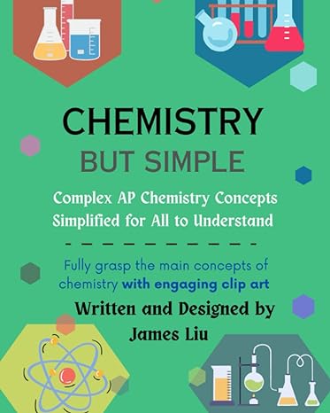 chemistry but simple complex ap chemistry concepts simplified for all to understand 1st edition james liu
