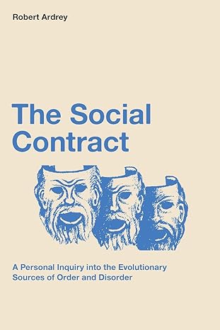 the social contract a personal inquiry into the evolutionary sources of order and disorder 1st edition robert