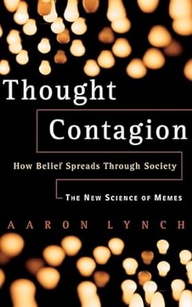 thought contagion how belief spreads through society the new science of memes 1st edition aaron lynch