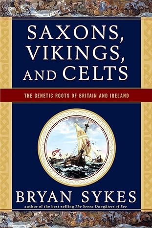 saxons vikings and celts the genetic roots of britain and ireland 1st edition bryan sykes 0393330753,