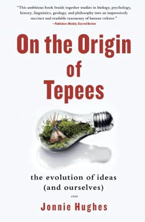 on the origin of tepees the evolution of ideas 1st edition jonnie hughes 1439110247, 978-1439110249
